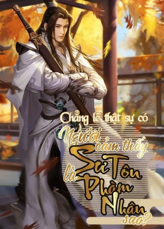 Chẳng Lẽ Thật Sự Có Người Cảm Thấy Sư Tôn Là Phàm Nhân Sao ( Dich Full )